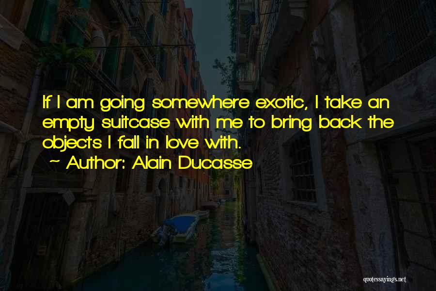 The Best Exotic Love Quotes By Alain Ducasse