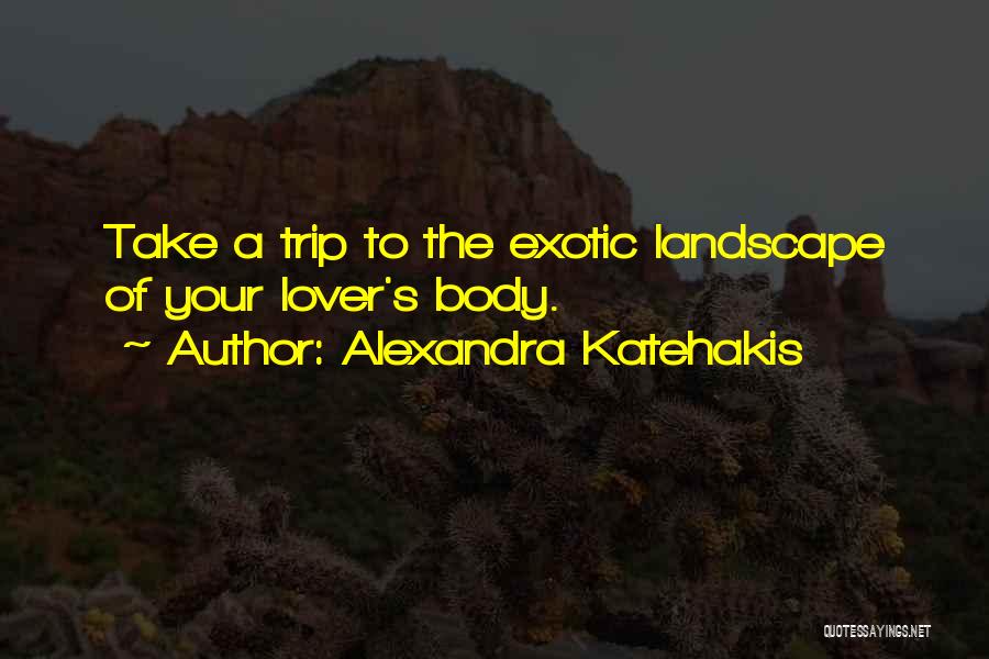 The Best Exotic Love Quotes By Alexandra Katehakis