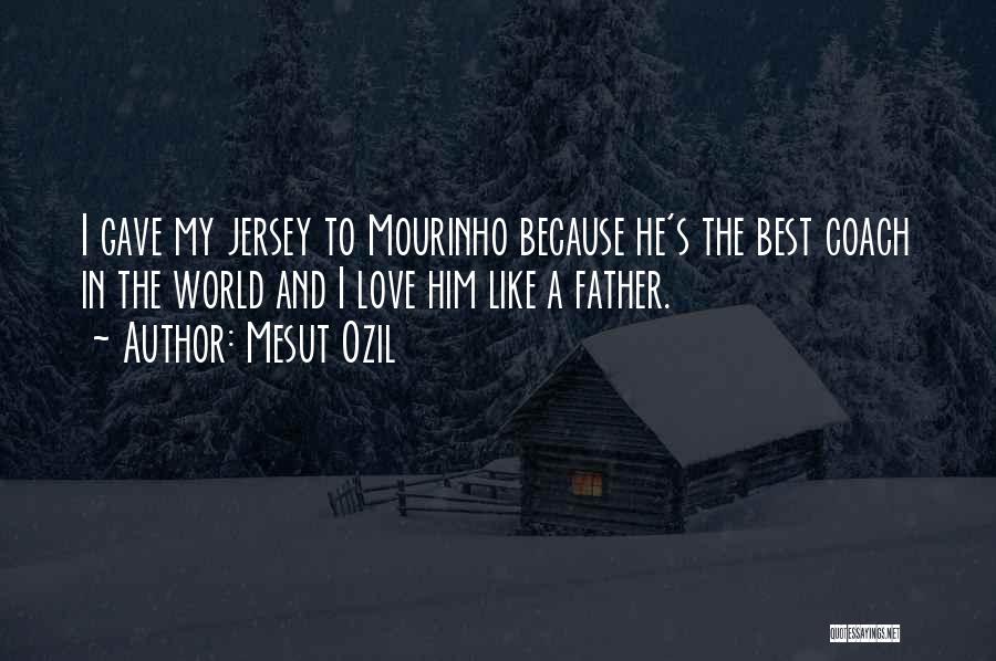 The Best Father In The World Quotes By Mesut Ozil