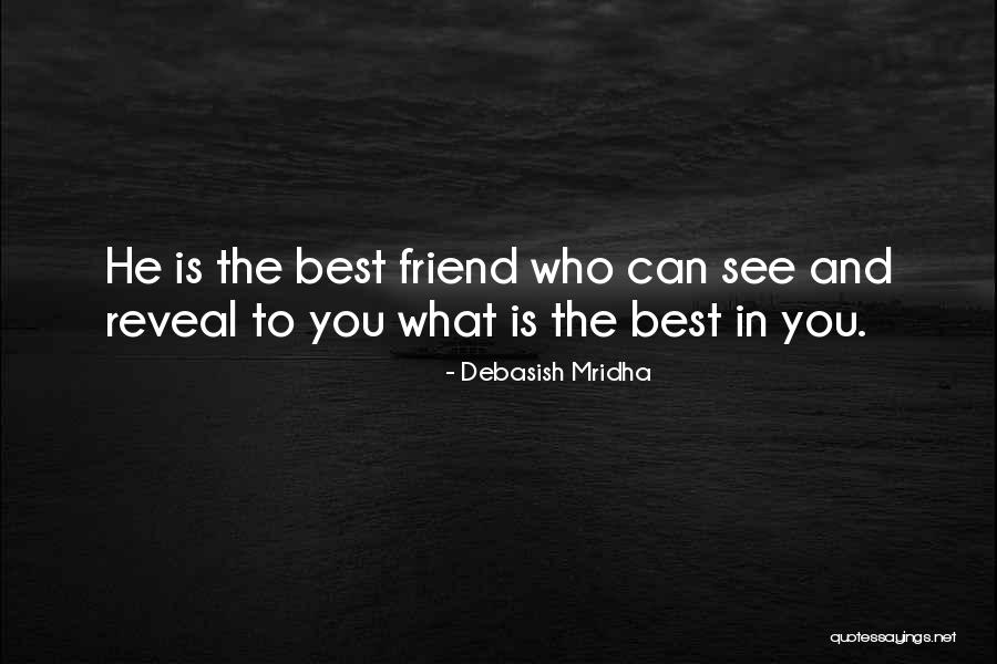 The Best Friend You Love Quotes By Debasish Mridha