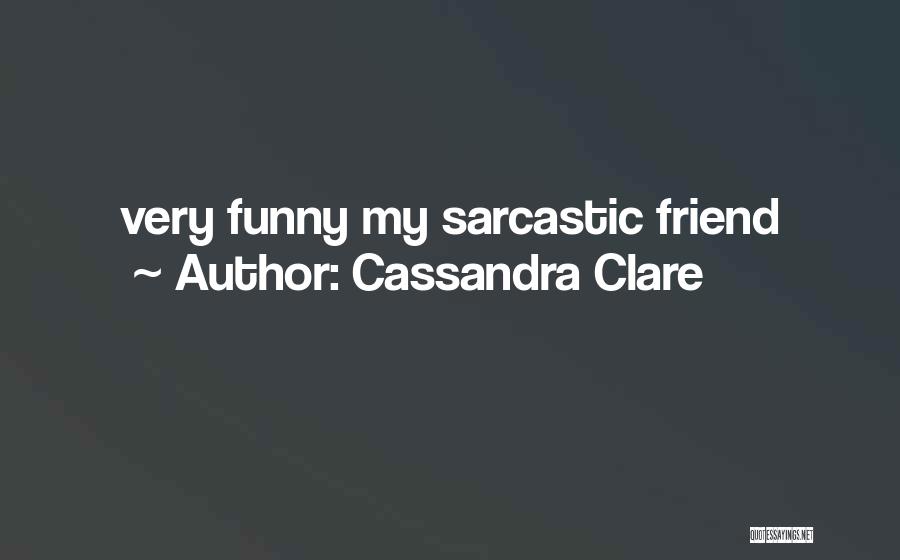 The Best Funny Friend Quotes By Cassandra Clare