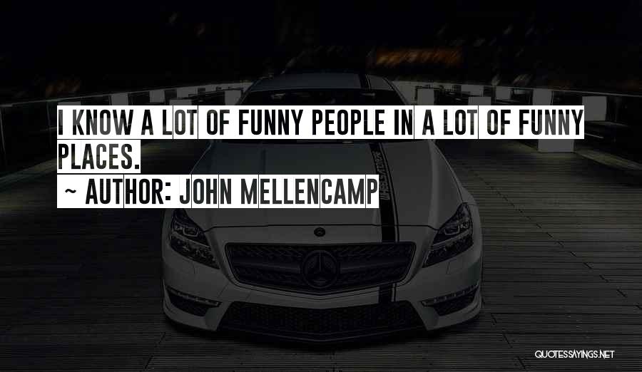 The Best Funny Friendship Quotes By John Mellencamp
