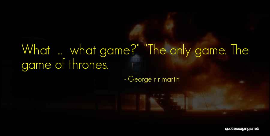 The Best Game Of Thrones Quotes By George R R Martin The Best Game Of Thrones Quotes By George R R Martin