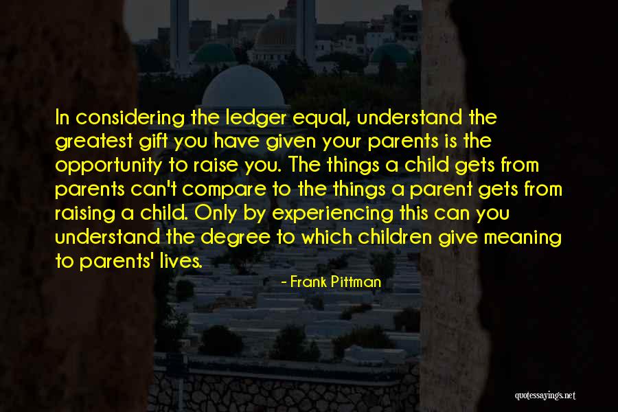 The Best Gift You Can Give Your Child Quotes By Frank Pittman The Best Gift You Can Give Your Child Quotes By Frank Pittman