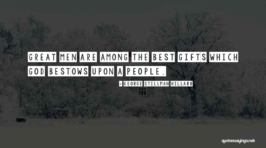 The Best Gifts Quotes By George Stillman Hillard The Best Gifts Quotes By George Stillman Hillard