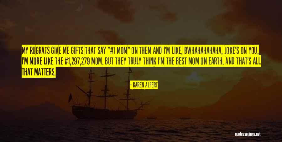 The Best Gifts Quotes By Karen Alpert The Best Gifts Quotes By Karen Alpert