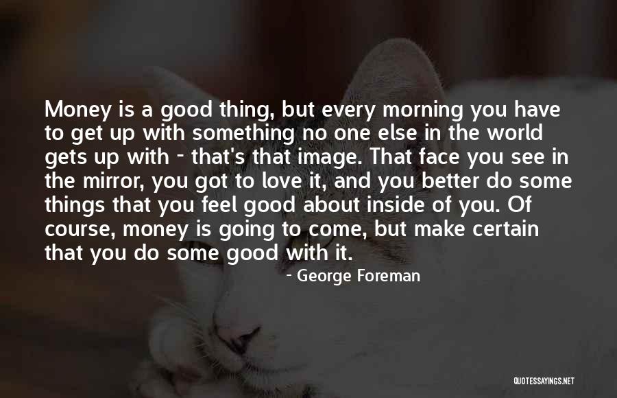 The Best Good Morning Love Quotes By George Foreman