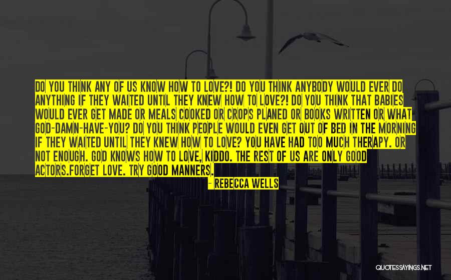 The Best Good Morning Love Quotes By Rebecca Wells The Best Good Morning Love Quotes By Rebecca Wells