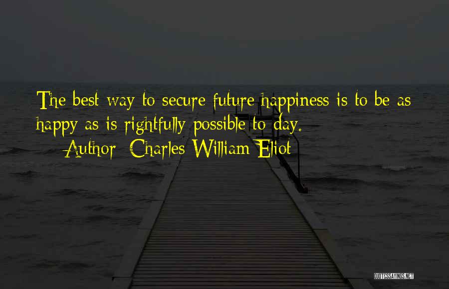 The Best Happiness Quotes By Charles William Eliot