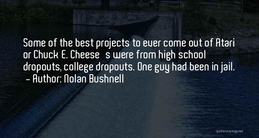 The Best High School Quotes By Nolan Bushnell