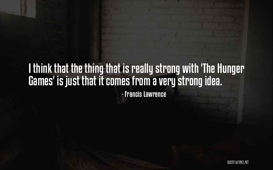 The Best Hunger Games Quotes By Francis Lawrence The Best Hunger Games Quotes By Francis Lawrence
