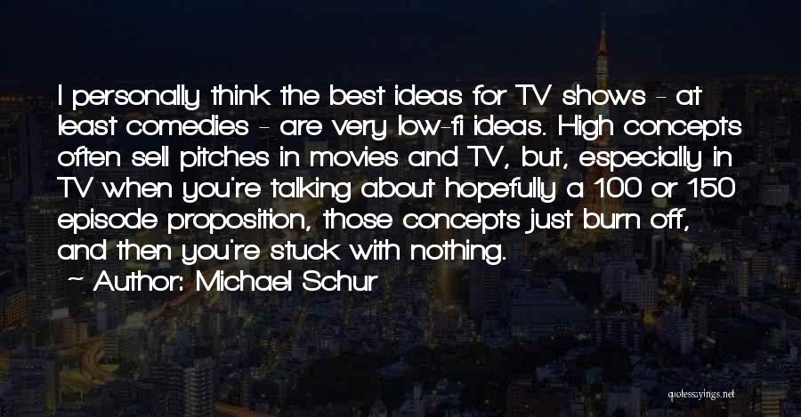 The Best Ideas Quotes By Michael Schur
