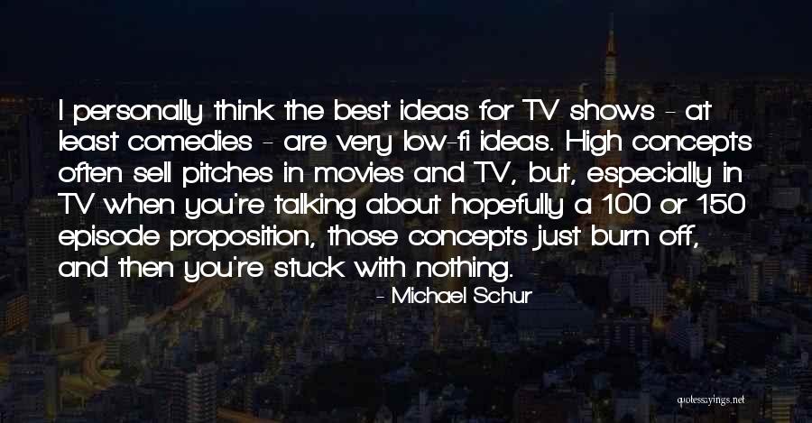 The Best Ideas Quotes By Michael Schur