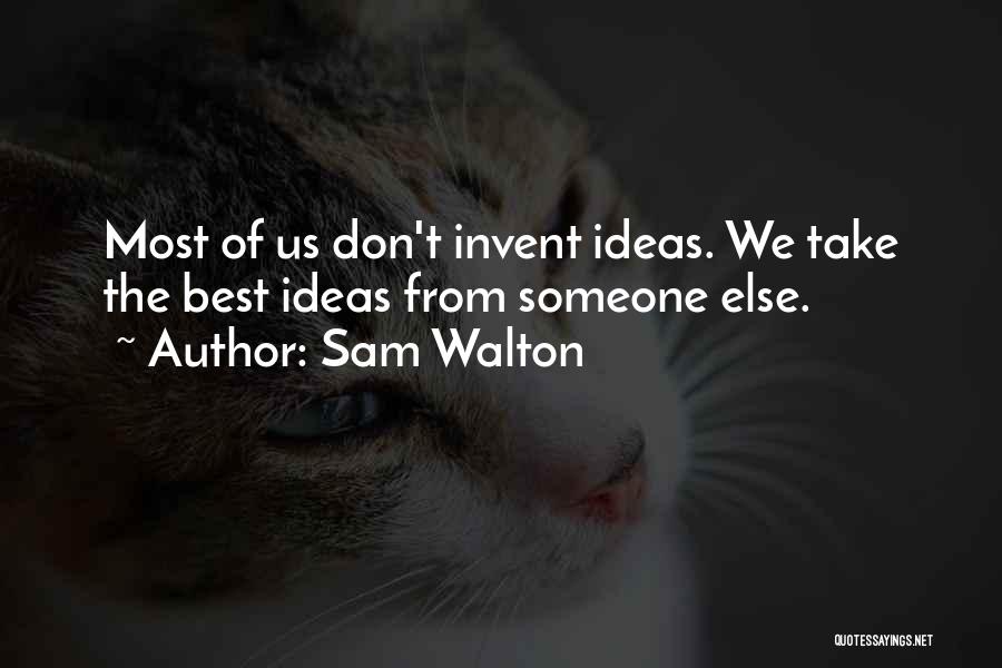 The Best Ideas Quotes By Sam Walton