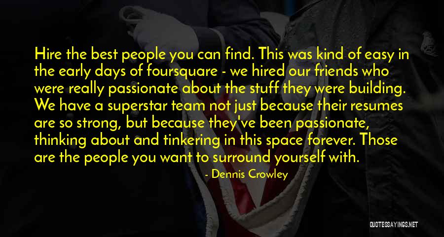 The Best Kind Of Friends Quotes By Dennis Crowley