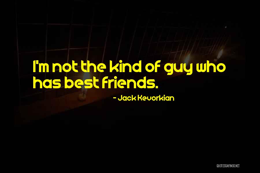 The Best Kind Of Friends Quotes By Jack Kevorkian