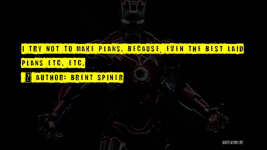 The Best Laid Plans Quotes By Brent Spiner