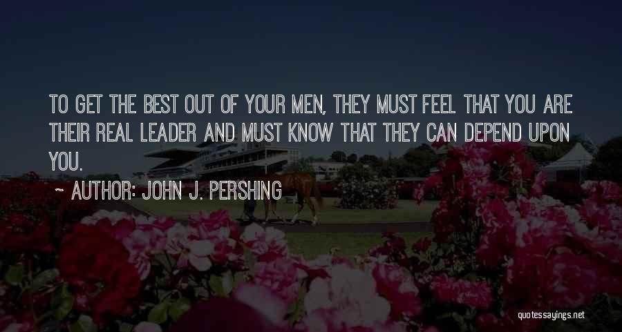 The Best Leader Quotes By John J. Pershing