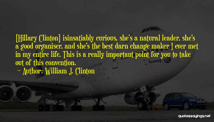 The Best Leader Quotes By William J. Clinton