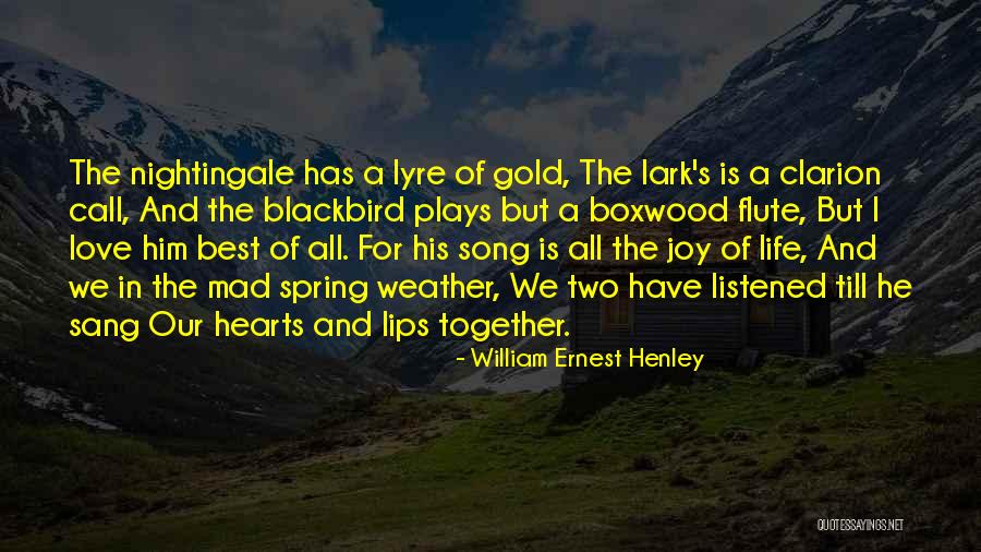 The Best Love Song Quotes By William Ernest Henley