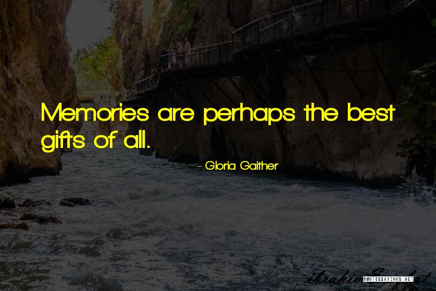 The Best Memories Quotes By Gloria Gaither The Best Memories Quotes By Gloria Gaither