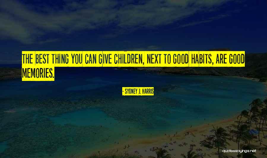 The Best Memories Quotes By Sydney J. Harris The Best Memories Quotes By Sydney J. Harris