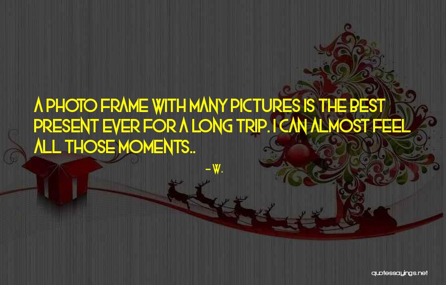 The Best Memories Quotes By W. The Best Memories Quotes By W.