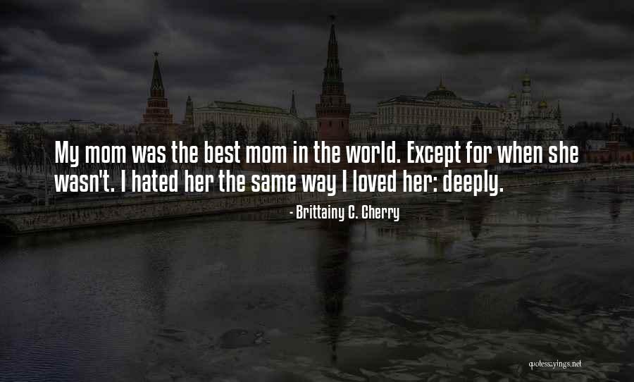 The Best Mom In The World Quotes By Brittainy C. Cherry The Best Mom In The World Quotes By Brittainy C. Cherry