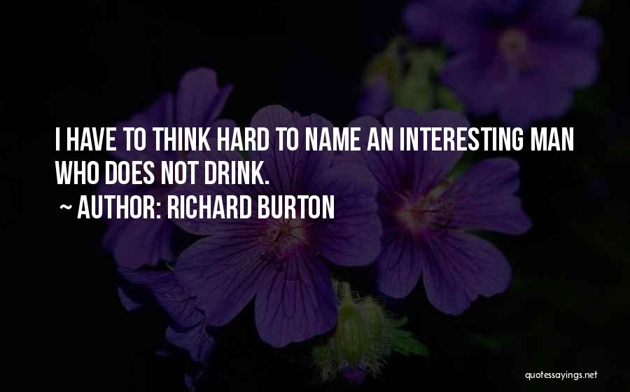 The Best Most Interesting Man Quotes By Richard Burton