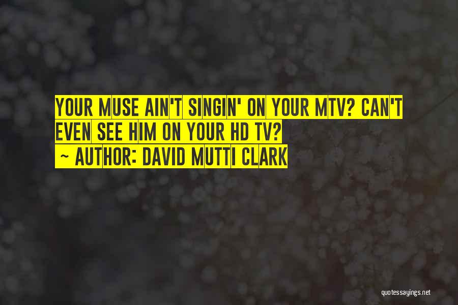 The Best Muse Quotes By David Mutti Clark