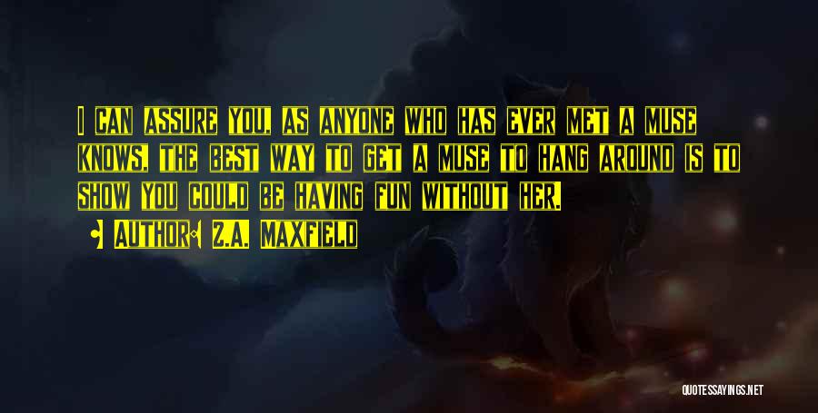 The Best Muse Quotes By Z.A. Maxfield The Best Muse Quotes By Z.A. Maxfield