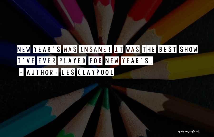 The Best New Year Quotes By Les Claypool