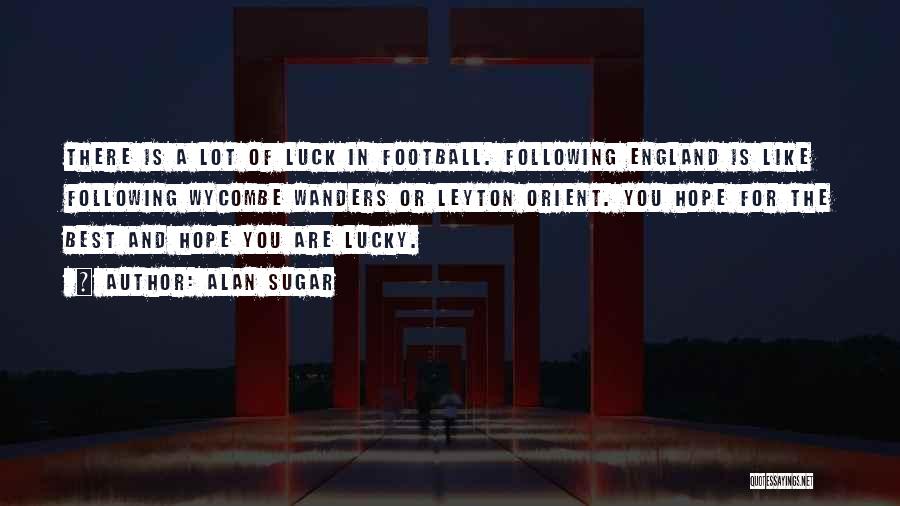The Best Of Luck Quotes By Alan Sugar