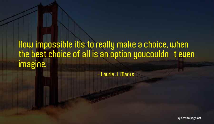 The Best Option Quotes By Laurie J. Marks The Best Option Quotes By Laurie J. Marks