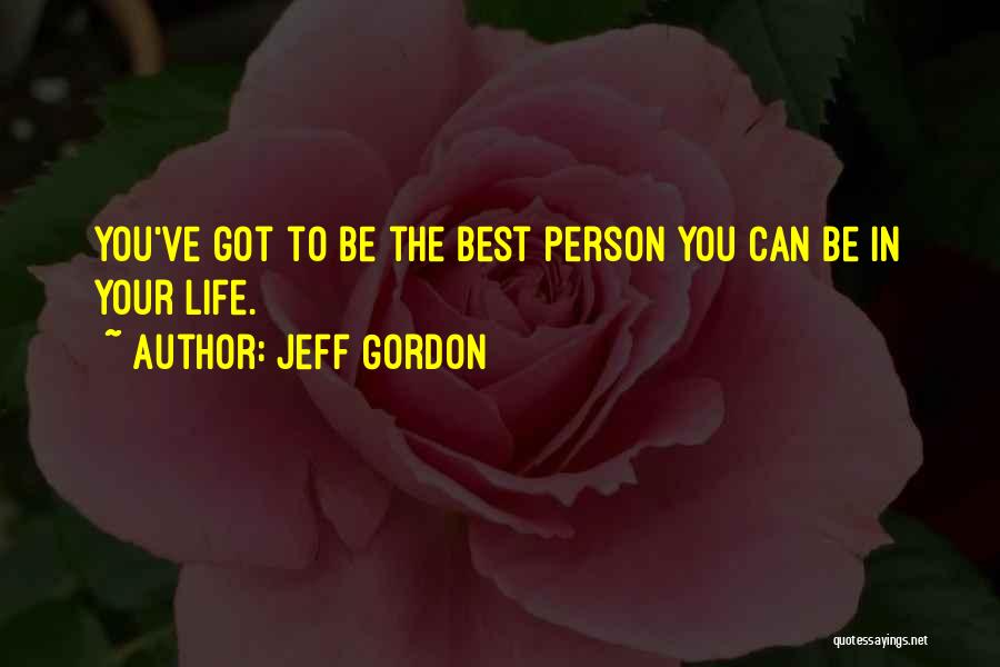 The Best Person In Your Life Quotes By Jeff Gordon