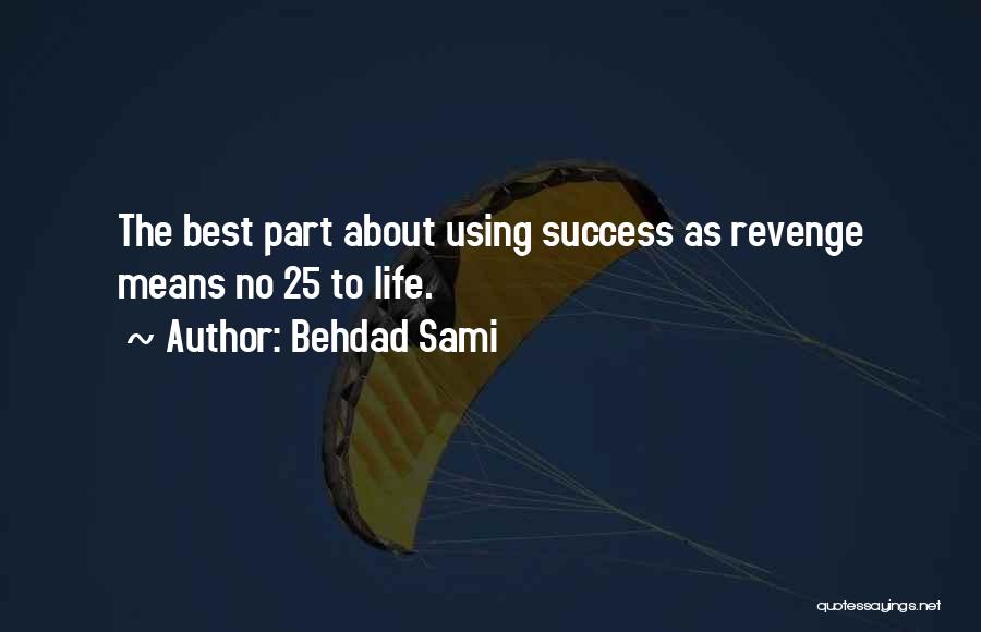 The Best Revenge Is Success Quotes By Behdad Sami