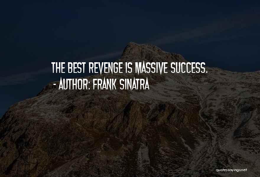 The Best Revenge Is Success Quotes By Frank Sinatra