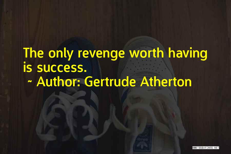 The Best Revenge Is Success Quotes By Gertrude Atherton