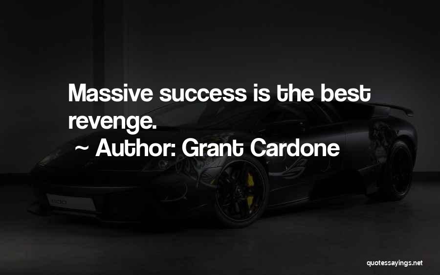 The Best Revenge Is Success Quotes By Grant Cardone