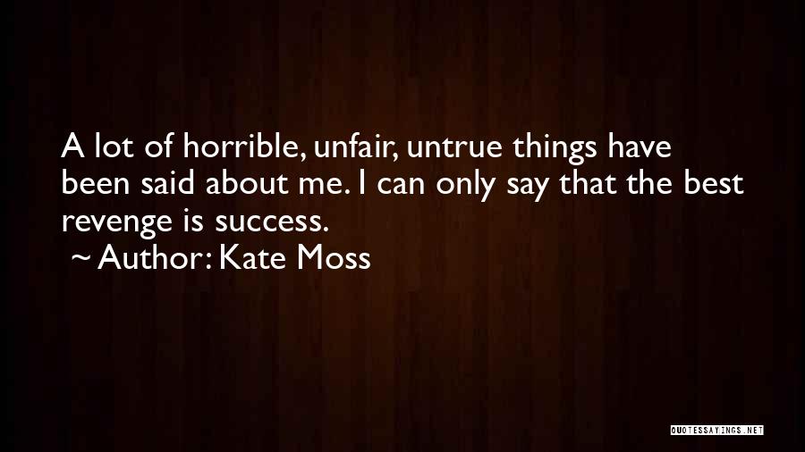 The Best Revenge Is Success Quotes By Kate Moss