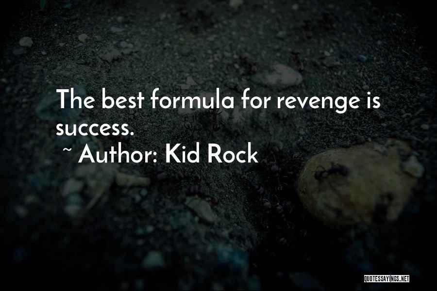 The Best Revenge Is Success Quotes By Kid Rock