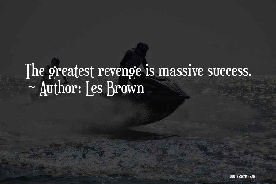 The Best Revenge Is Success Quotes By Les Brown