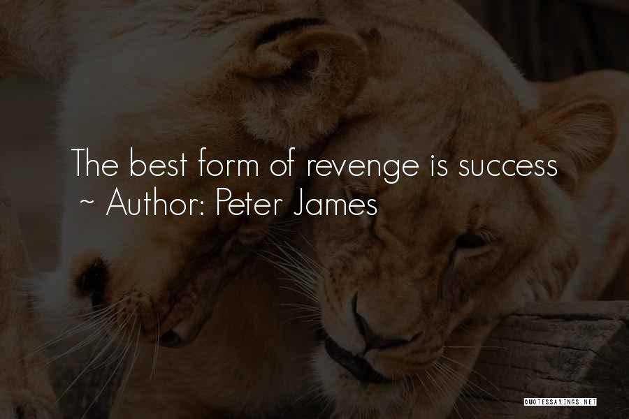 The Best Revenge Is Success Quotes By Peter James