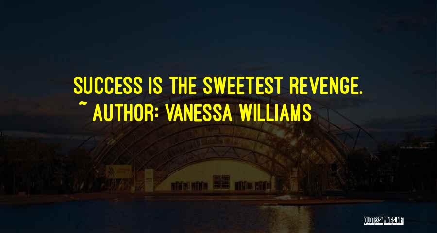 The Best Revenge Is Success Quotes By Vanessa Williams