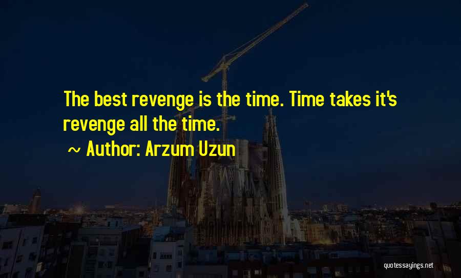 The Best Revenge Quotes By Arzum Uzun