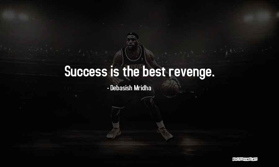 The Best Revenge Quotes By Debasish Mridha