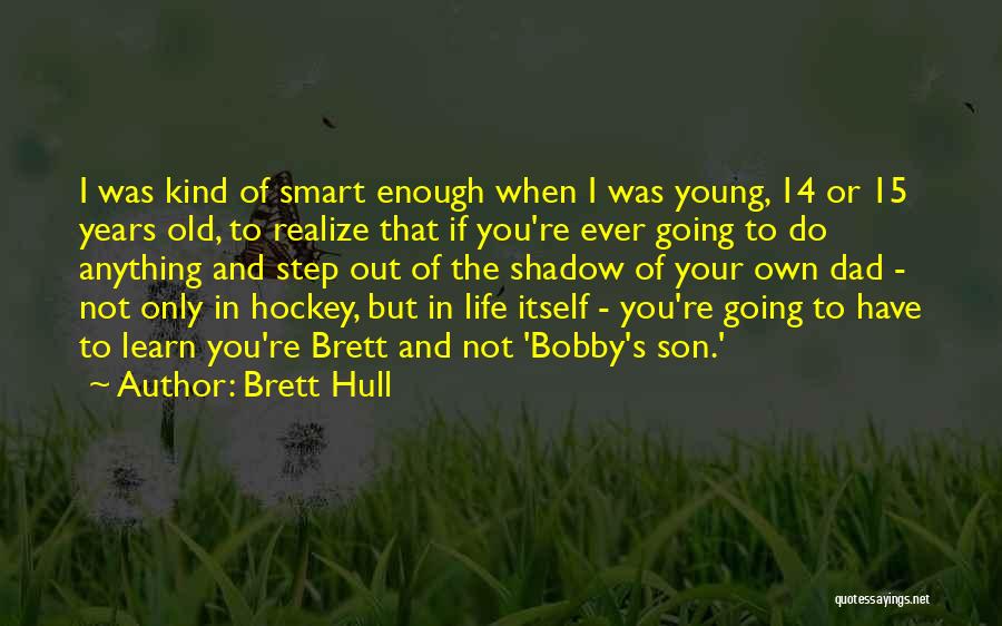 The Best Step Dad Quotes By Brett Hull