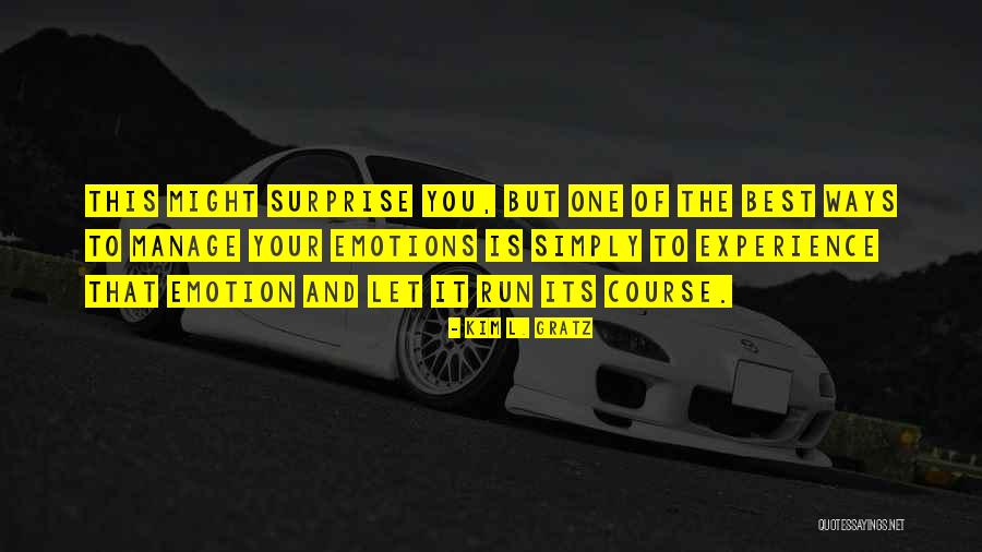 The Best Surprise Quotes By Kim L. Gratz The Best Surprise Quotes By Kim L. Gratz