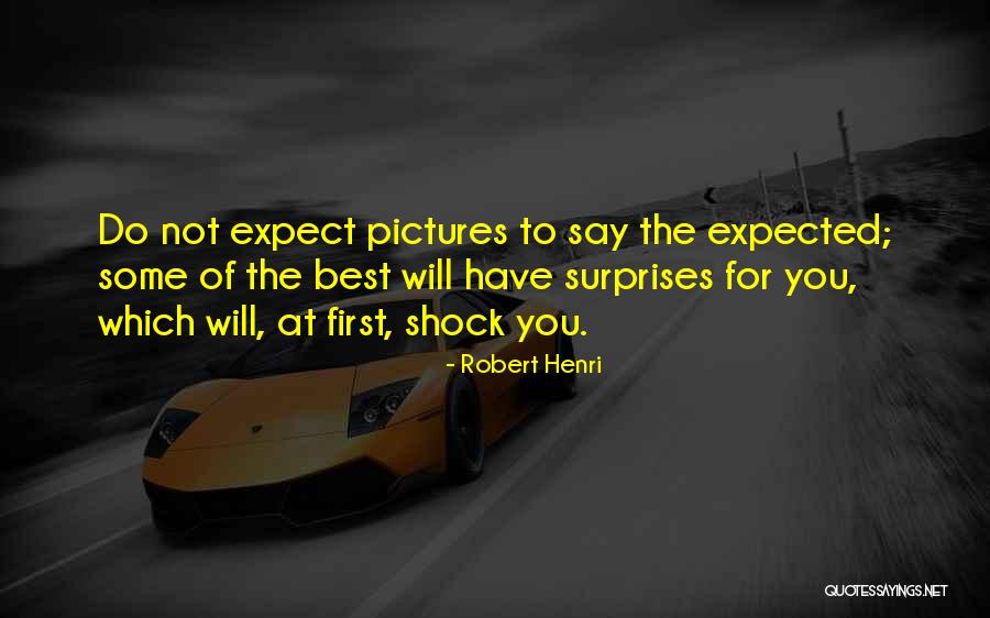 The Best Surprise Quotes By Robert Henri The Best Surprise Quotes By Robert Henri