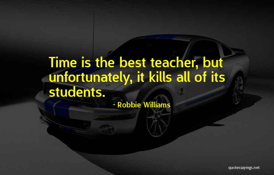The Best Teacher Quotes By Robbie Williams The Best Teacher Quotes By Robbie Williams